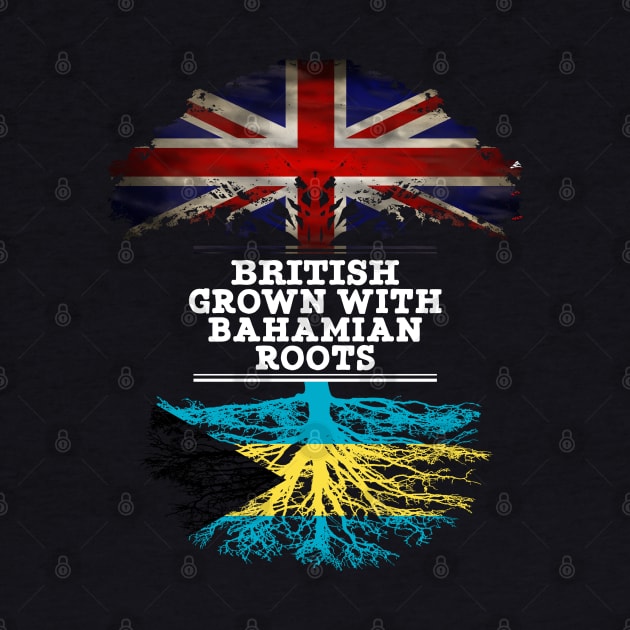 British Grown With Bahamian Roots - Gift for Bahamas With Roots From Bahamian by Country Flags